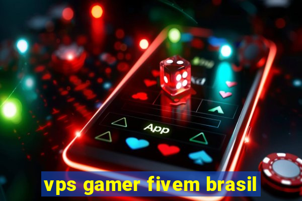 vps gamer fivem brasil